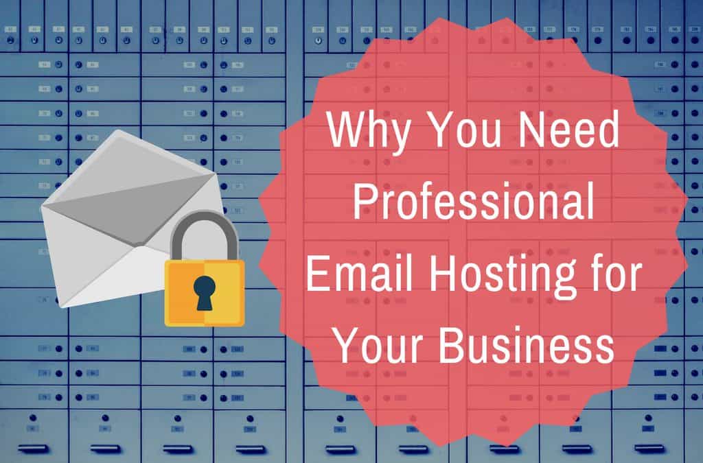 Why You Need Professional Email Hosting for Your Business
